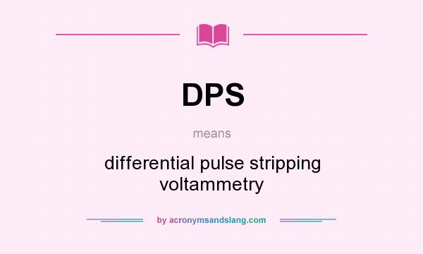 What does DPS mean? It stands for differential pulse stripping voltammetry