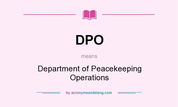 What does DPO mean? It stands for Department of Peacekeeping Operations