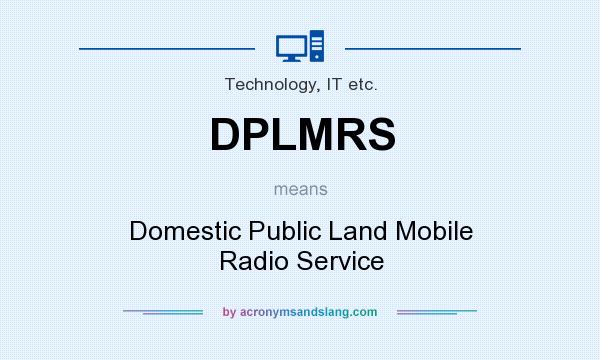 What does DPLMRS mean? It stands for Domestic Public Land Mobile Radio Service