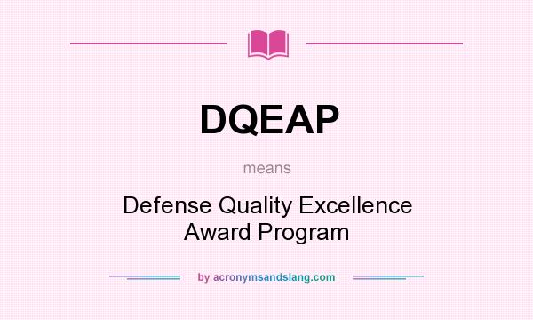 What does DQEAP mean? It stands for Defense Quality Excellence Award Program