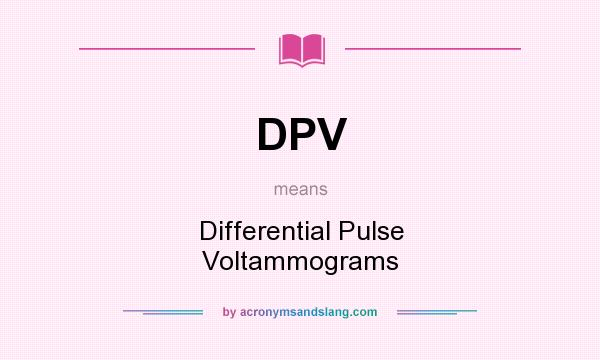 What does DPV mean? It stands for Differential Pulse Voltammograms