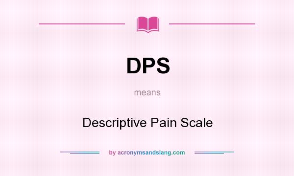 What does DPS mean? It stands for Descriptive Pain Scale