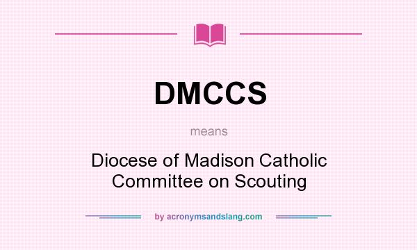 What does DMCCS mean? It stands for Diocese of Madison Catholic Committee on Scouting