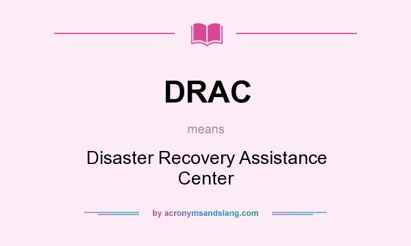 What does DRAC mean? It stands for Disaster Recovery Assistance Center
