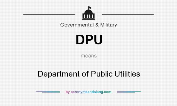 What does DPU mean? It stands for Department of Public Utilities