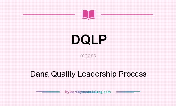 What does DQLP mean? It stands for Dana Quality Leadership Process