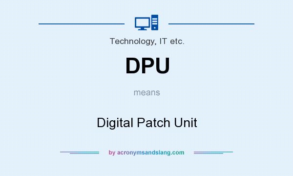 What does DPU mean? It stands for Digital Patch Unit