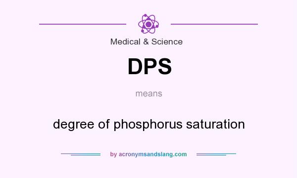 What does DPS mean? It stands for degree of phosphorus saturation
