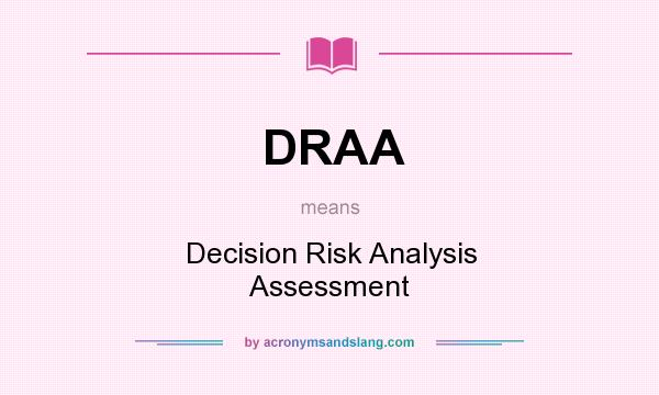 What does DRAA mean? It stands for Decision Risk Analysis Assessment