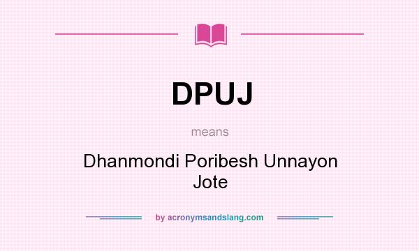 What does DPUJ mean? It stands for Dhanmondi Poribesh Unnayon Jote