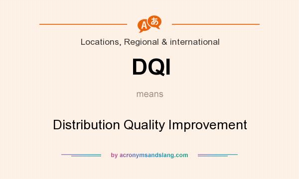 What does DQI mean? It stands for Distribution Quality Improvement