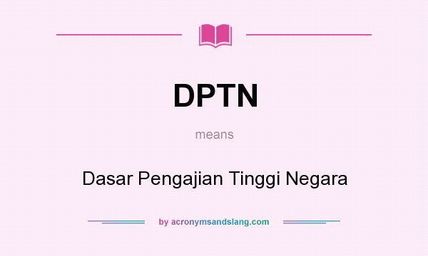 What does DPTN mean? It stands for Dasar Pengajian Tinggi Negara