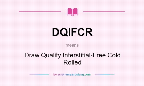 What does DQIFCR mean? It stands for Draw Quality Interstitial-Free Cold Rolled