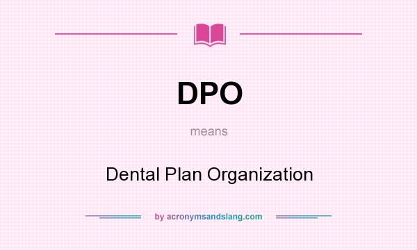 What does DPO mean? It stands for Dental Plan Organization