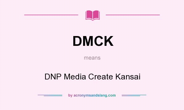 What does DMCK mean? It stands for DNP Media Create Kansai
