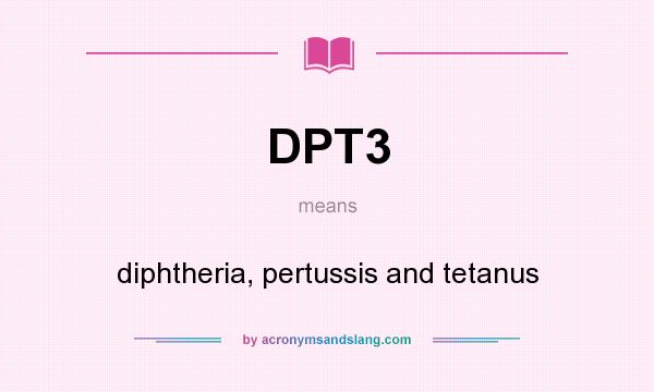 What does DPT3 mean? It stands for diphtheria, pertussis and tetanus