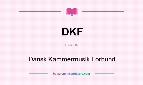 What does DKF mean? It stands for Dansk Kammermusik Forbund