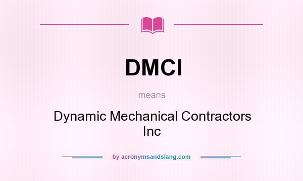 What does DMCI mean? It stands for Dynamic Mechanical Contractors Inc