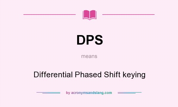 What does DPS mean? It stands for Differential Phased Shift keying