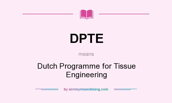What does DPTE mean? It stands for Dutch Programme for Tissue Engineering