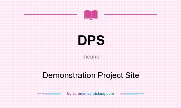 What does DPS mean? It stands for Demonstration Project Site