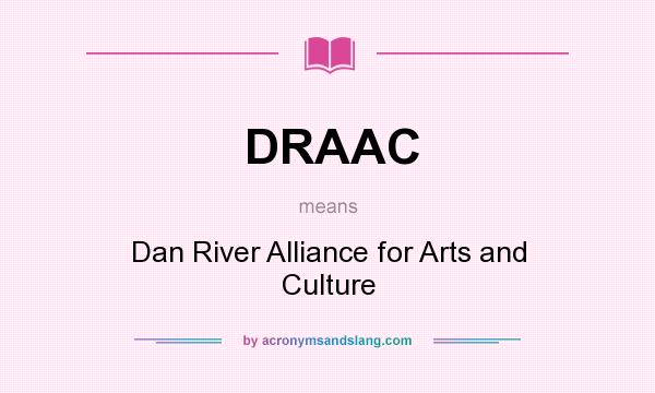 What does DRAAC mean? It stands for Dan River Alliance for Arts and Culture