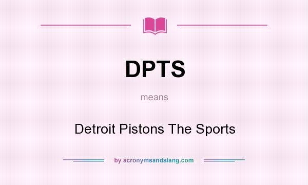 What does DPTS mean? It stands for Detroit Pistons The Sports