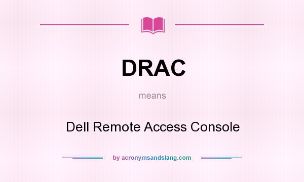 What does DRAC mean? It stands for Dell Remote Access Console