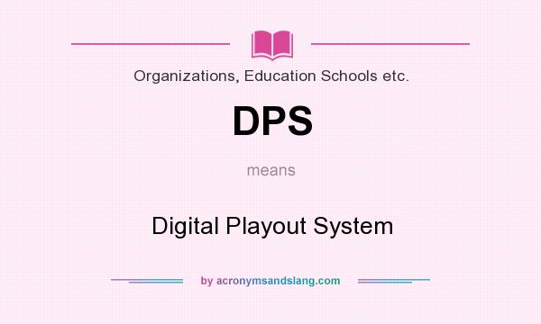 What does DPS mean? It stands for Digital Playout System