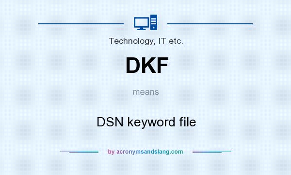 What does DKF mean? It stands for DSN keyword file
