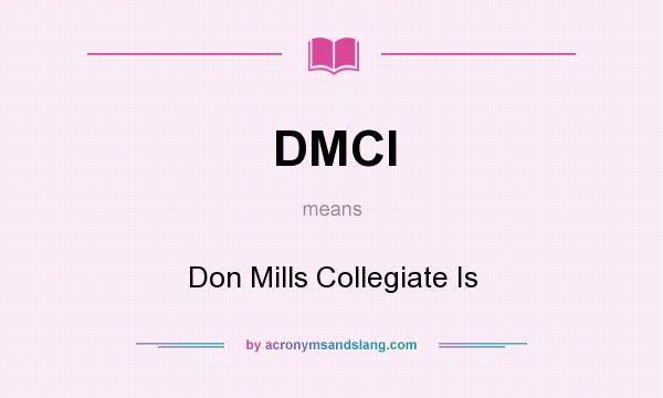 What does DMCI mean? It stands for Don Mills Collegiate Is