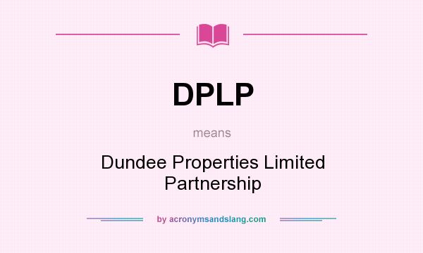 What does DPLP mean? It stands for Dundee Properties Limited Partnership