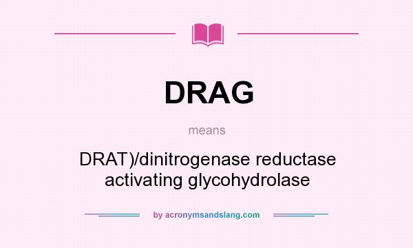 What does DRAG mean? It stands for DRAT)/dinitrogenase reductase activating glycohydrolase