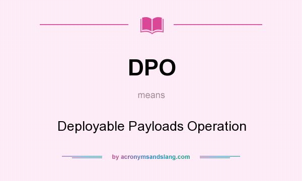 What does DPO mean? It stands for Deployable Payloads Operation