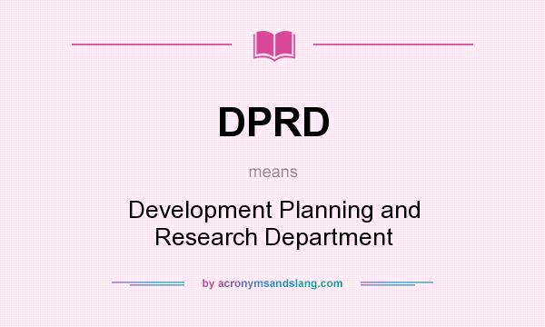 What does DPRD mean? It stands for Development Planning and Research Department