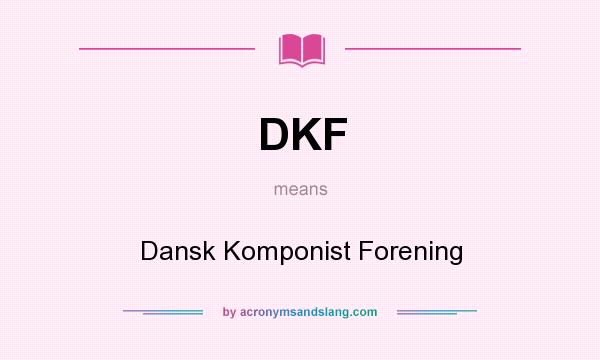 What does DKF mean? It stands for Dansk Komponist Forening