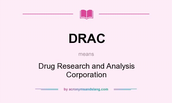 What does DRAC mean? It stands for Drug Research and Analysis Corporation
