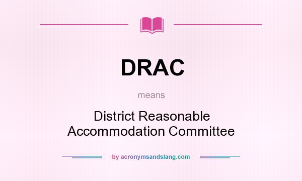 What does DRAC mean? It stands for District Reasonable Accommodation Committee