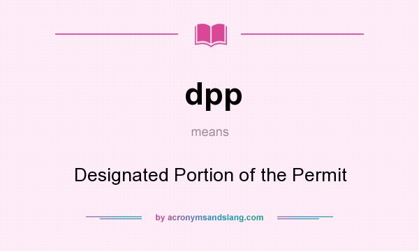 What does dpp mean? It stands for Designated Portion of the Permit