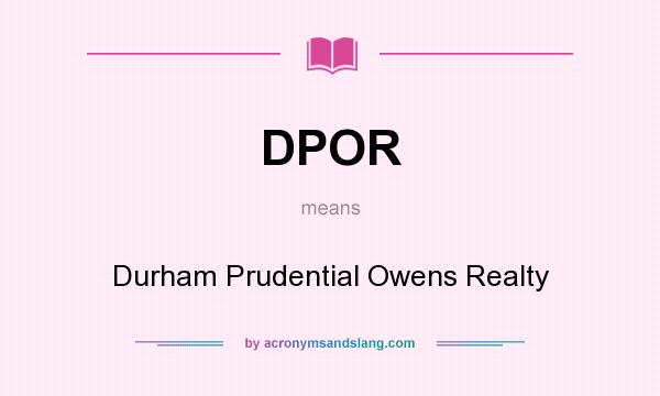 What does DPOR mean? It stands for Durham Prudential Owens Realty