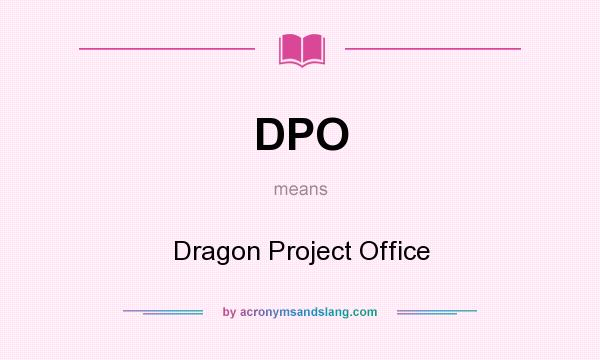 What does DPO mean? It stands for Dragon Project Office