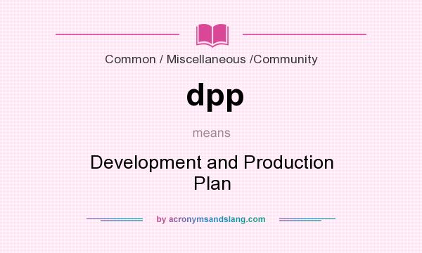 What does dpp mean? It stands for Development and Production Plan