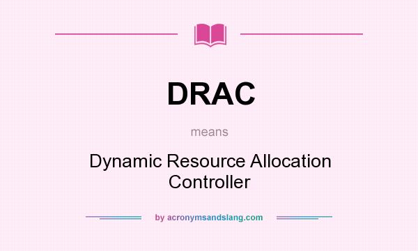 What does DRAC mean? It stands for Dynamic Resource Allocation Controller