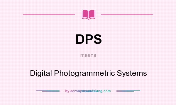 What does DPS mean? It stands for Digital Photogrammetric Systems