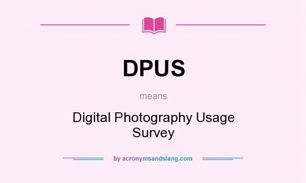 What does DPUS mean? It stands for Digital Photography Usage Survey