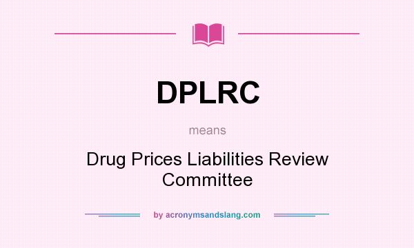 What does DPLRC mean? It stands for Drug Prices Liabilities Review Committee