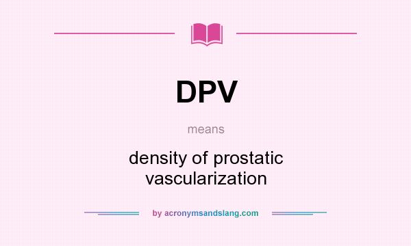 What does DPV mean? It stands for density of prostatic vascularization