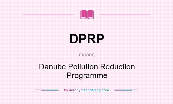 What does DPRP mean? It stands for Danube Pollution Reduction Programme