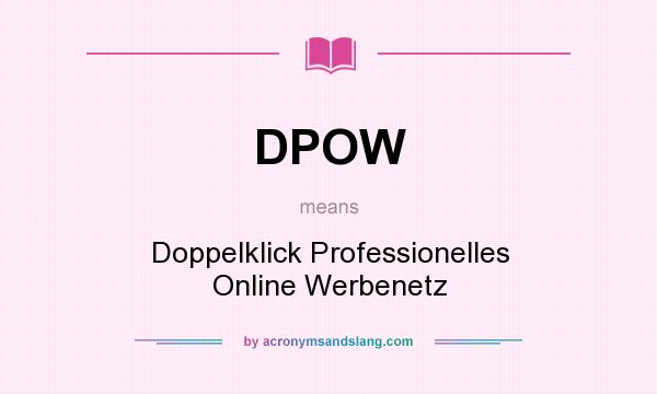 What does DPOW mean? It stands for Doppelklick Professionelles Online Werbenetz