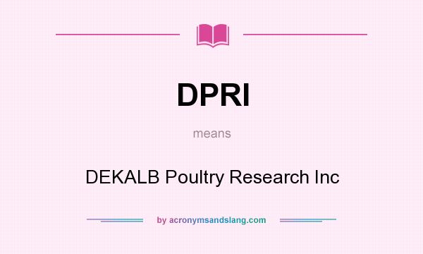 What does DPRI mean? It stands for DEKALB Poultry Research Inc
